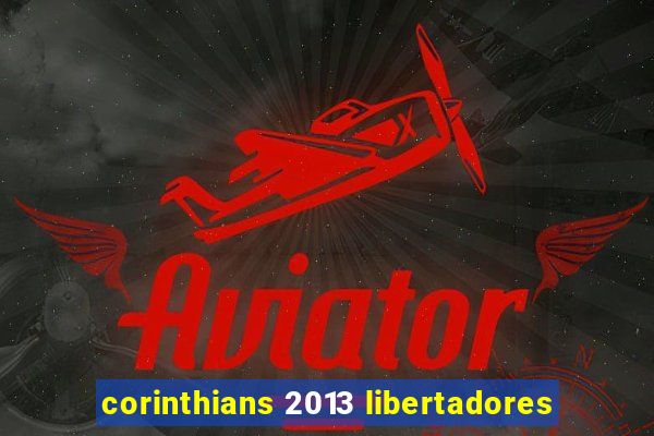 corinthians 2013 libertadores